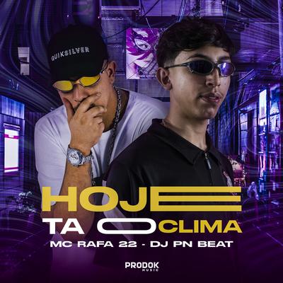 Hoje Tá o Clima By Dj Pn Beat, MC Rafa 22's cover