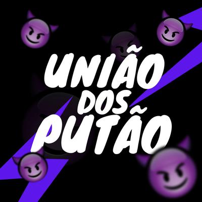 UNIÃO DOS PUTÃO By DJ CRIVELO, DJ PÉUPÉU DO RP's cover