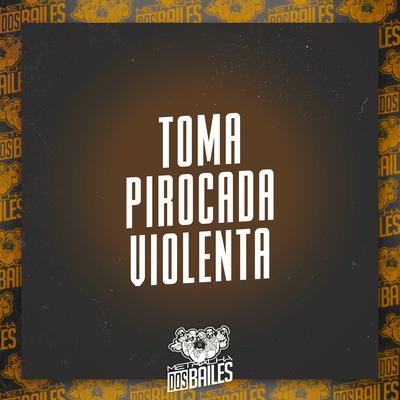 Toma Pirocada Violenta By Mc Gw, Mc Buret, Dj Mano Lost's cover