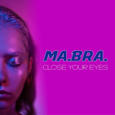 Close Your Eyes (Remix) By Ma.Bra.'s cover