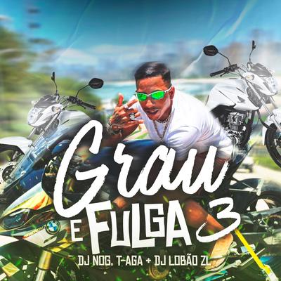 Grau e Fulga 3 By MC Dia de Maldade, T-aga, DJ NOG, DJ Lobão ZL's cover