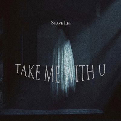 TAKE ME WITH U By Suave Lee's cover