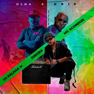 Olha O Drip (feat. Diboba & MC Acondize)'s cover