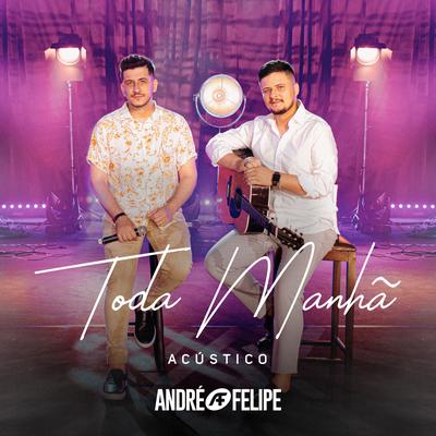 Toda Manhã (Acústico) By André e Felipe's cover