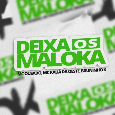 Deixa os Maloka By Mc Ousado, MC Kauã da Oeste, Bruninho K's cover