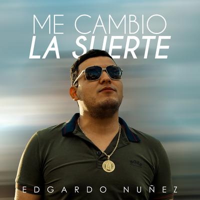 Me Cambio la Suerte By Edgardo Nuñez's cover