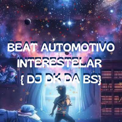 BEAT AUTOMOTIVO INTERESTELAR By dj dk da Bs's cover