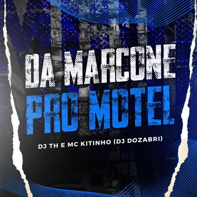 Da Marcone pro Motel By DJ TH, Mc Kitinho, DJ Dozabri's cover