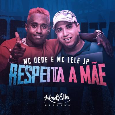 Respeita a Mãe By Mc Lele JP, MC Dede's cover