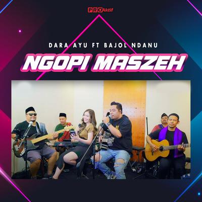 Ngopi Maszeh By Dara Ayu, Bajol Ndanu's cover