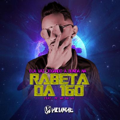 Ela Vai Joganado a Bunda na Rabeta da 160 By DJ Helinho, MC WR DA VG's cover