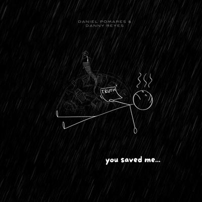 You Saved Me By Daniel Pomares, Danny Reyes's cover