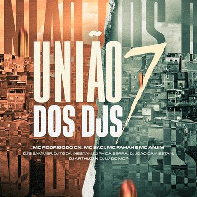 Uniao dos Djs 7 By Dj Tg Da Inestan, Dj Sammer, DJ PH DA SERRA, DJ JOAO DA INESTAN, MC Saci, Dj Arthuziin, Dj Lv Mdp, Mc Rodrigo do CN, MC Fahah, Mc Anjim's cover