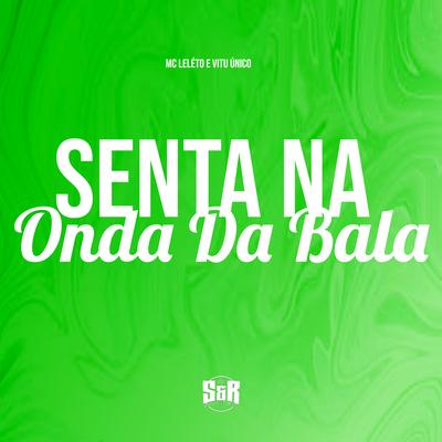 Senta na Onda da Bala By Vitu Único, Mc Leléto's cover