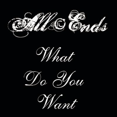 What Do You Want By All Ends's cover