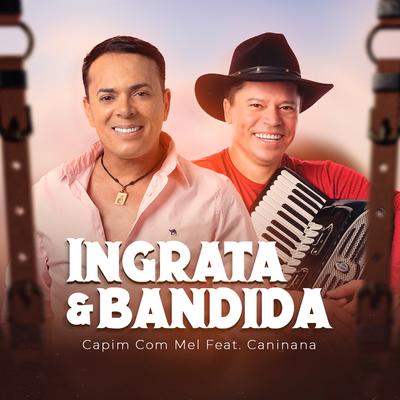 Ingrata e Bandida By Capim Com Mel, Caninana's cover