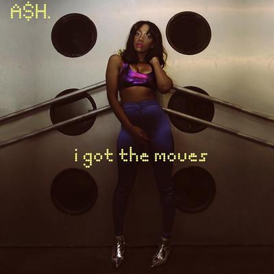 I Got the Moves By A$H.'s cover