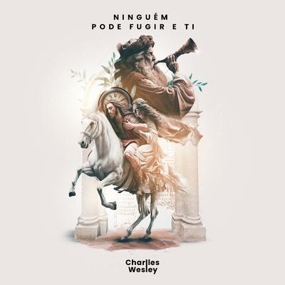 Ninguém pode fugir de Ti By Charlles Wesley's cover