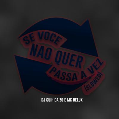 Se Você Não Quer Passa a Vez (Slowed) By Mc Delux, DJ Guih Da ZO's cover