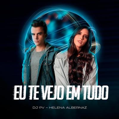 Eu Te Vejo Em Tudo (Remix) By DJ PV, Helena Albernaz's cover