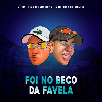 Foi no Beco da Favela By Mc J Mito, mc jhenny, Dj Sati Marconex, DJ Gouveia's cover