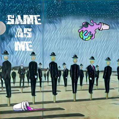 Same As Me By Cashout Mike, Montana99's cover