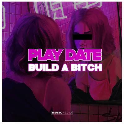 Play Date Build a Bitch By Farizki's cover