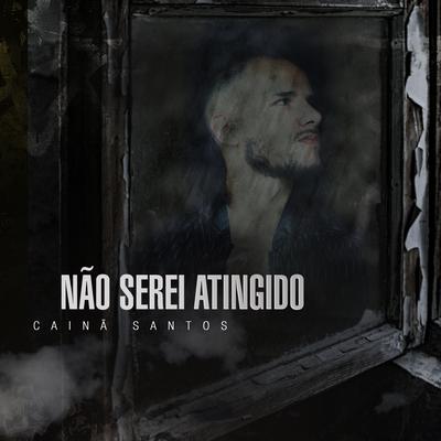 Não Serei Atingido By Cainã Santos's cover