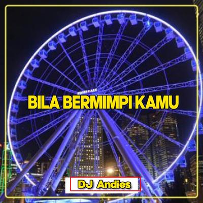 Bila Bermimpi Kamu By DJ Andies's cover