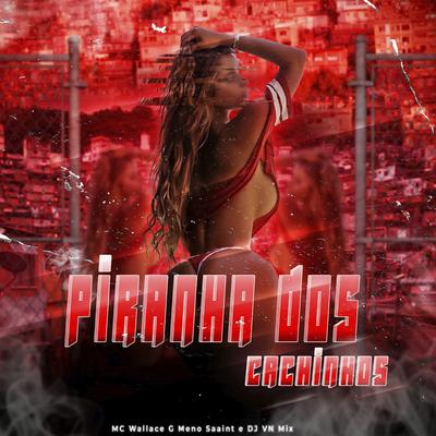 Piranha dos Cachinhos By Mc Wallace G, Meno Saaint, DJ VN Mix, DJ DAONZE's cover