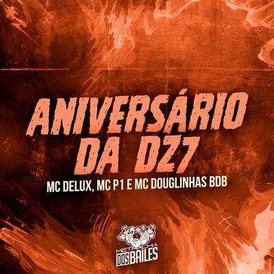 Aniversário da Dz7 By Mc Delux, MC P1, MC Douglinhas BDB, Dj Mano Lost's cover