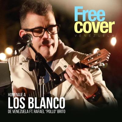 Homenaje a los Blanco (feat. Rafael "Pollo" Brito) By Free Cover Venezuela, Rafael "Pollo" Brito's cover