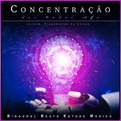Música para Concentração de Estudo By Concentração das Ondas Alfa, Binaural Beats Estude Música, Estudo Ondas Alfa's cover