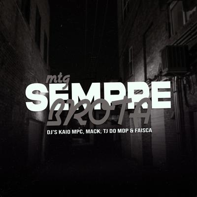 Sempre Brota By DJ KAIO MPC, Dj Tj Do Mdp, Dj Mack, Dj Faisca's cover