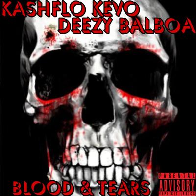 BLOOD & TEARS By kashflo kevo, Deezy Balboa's cover