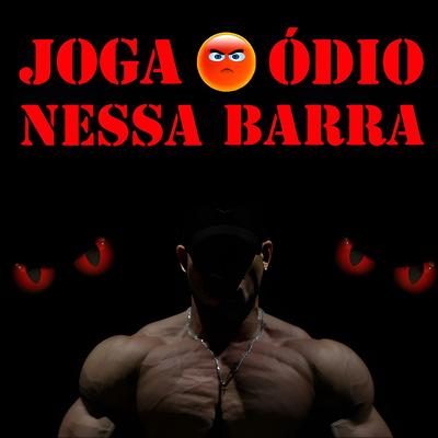 Joga o Ódio Nessa Barra By VITTIN MAROMBA's cover