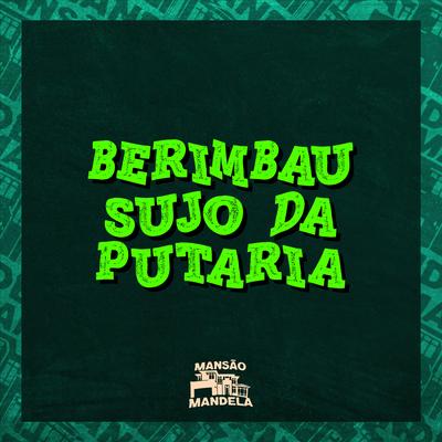 Berimbau Sujo da Putaria By Mc Gw, MC John JB, DJ Paulo Magrão's cover