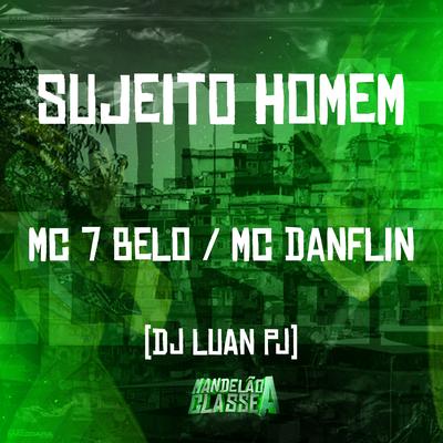 Sujeito Homem By Mc 7 Belo, MC DANFLIN, DJ Luan PJ's cover