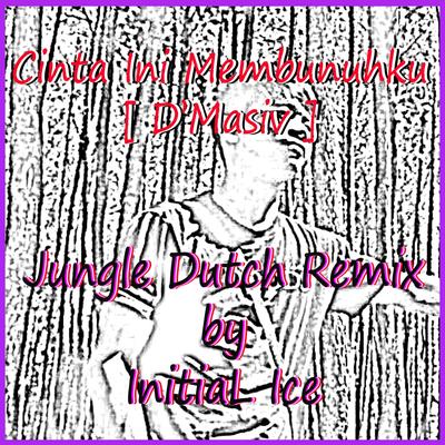DJ Cinta Ini Membunuhku Jungle Dutch's cover