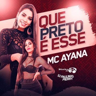 Que Preto É Esse By Mc Ayana, Binho Dj Jpa, Dj Paulinho Pierry's cover