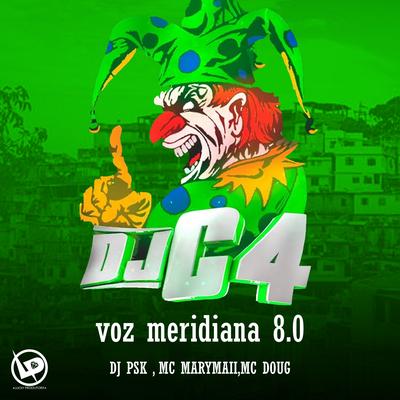 Voz Meridiana 8.0 By Dj C4, Mc Mary Maii, Mc Doug, DJ PSK's cover