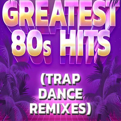 Greatest 80s Hits (Trap Dance Remixes)'s cover