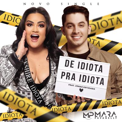 De Idiota para Idiota (feat. Jonas Esticado) By Mara Pavanelly, Jonas Esticado's cover