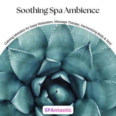 Soothing Spa Ambience: Calming Melodies for Deep Relaxation, Massage Therapy, Harmonizing Body & Soul's cover