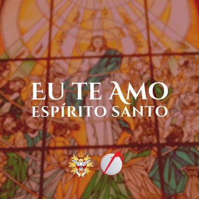 Eu Te Amo Espírito Santo By Comunidade Católica Oferta&Oblação's cover