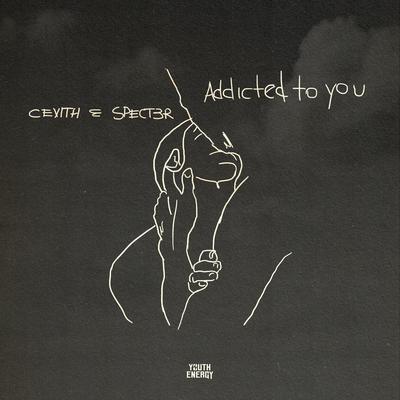 Addicted to You By CEVITH, SPECT3R's cover