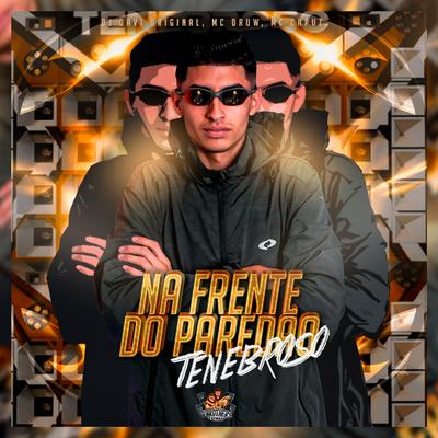 Na Frente de Paredão Tenebroso By DJ DAVI ORIGINAL, MC DRUW, MC Capuz, DJ RD PR's cover