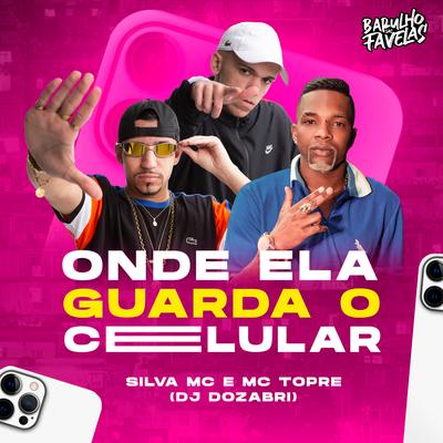 Onde Ela Guarda o Celular By Mc Topre, Silva Mc, DJ Dozabri's cover