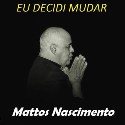 Eu Decidi Mudar By Mattos Nascimento's cover