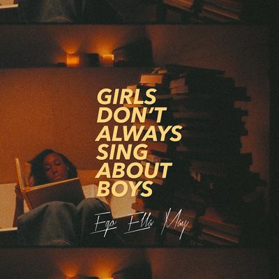 Girls Don't Always Sing About Boys By Ego Ella May's cover